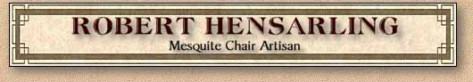 Robert Hensarling - Mesquite Chair Artisan